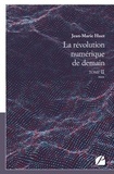Jean-Marie Huet - La révolution numérique de demain - Tome 2.