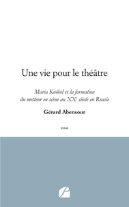 Gérard Abensour - Une vie pour le théâtre - Maria Knöbel et la formation du metteur en scène au XXe siècle en Russie.