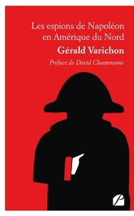 Gerald Varichon - Les espions de Napoléon en Amérique du Nord.