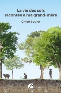 Chloé Boulot - La vie des sols racontée à ma grand-mère.