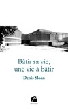 Denis Sloan - Bâtir sa vie, une vie à bâtir.