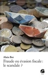 Alain Bot - Fraude ou évasion fiscale : le scandale ?.