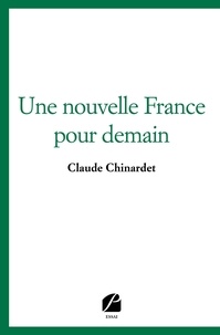 Claude Chinardet - Une nouvelle France pour demain.
