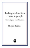 Romain Baptiste - La langue des élites contre le peuple - Ces mots pour nous faire taire.