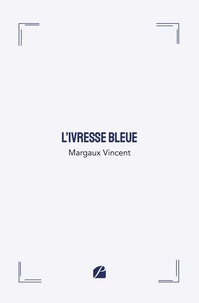 Margaux Vincent - L'ivresse bleue.