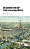 Olivier Bernard - La fabuleuse histoire des transports parisiens.
