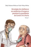 Sally Océane Minka et Fadi Hillary Minka - Stratégie de résilience en médecine d'urgence pendant la pandémie de Covid-19 à Paris - Tome 1.