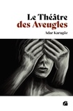 Adar Karagoz - Le Théâtre des Aveugles - (Le Silence conscient de la Folie).