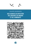 Philippe Georgeon - Aux sources du mystère des origines du Monde et de l'humanité.