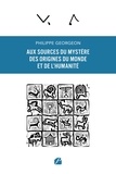 Philippe Georgeon - Aux sources du mystère des origines du Monde et de l'humanité.