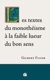 Gilbert Filior - Les textes du monothéisme à la faible lueur du bon sens.