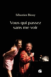 Sébastien Biessy - Vous qui passez sans me voir.