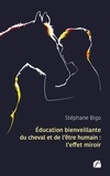 Stéphane Bigo - Education bienveillante du cheval et de l'être humain : l'effet miroir.