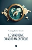 Gianguglielmo Lozato - Le syndrome du Nord Magnétique - Essai sociologique.