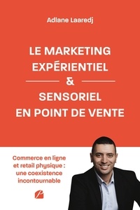 Adlane Laaredj - Le marketing expérientiel et sensoriel en point de vente - Mémoire de recherche appliquée.