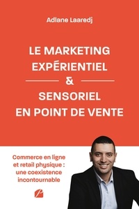 Adlane Laaredj - Le marketing expérientiel et sensoriel en point de vente.