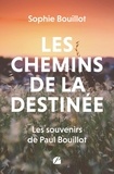 Sophie Bouillot - Les chemins de la destinée - Les souvenirs de Paul Bouillot.