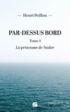 Henri Peillon - Par-dessus bord - Tome 1, La princesse de Nador.