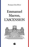 Patrick Uwe Petit - Emmanuel Macron, l'ascension.