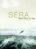  Séra - Mon frère, le fou.