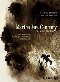 Christian Perrissin et Matthieu Blanchin - Martha Jane Cannary Tome 1 : Les années 1852-1869 - La vie aventureuse de celle que l'on nommait Calamity Jane.