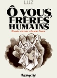  Luz - O vous, frères humains - D'après l'oeuvre d'Albert Cohen.