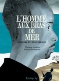 Simon Rochepeau et Thomas Azuélos - L'Homme aux bras de mer - Itinéraire d'un pirate somalien.