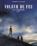 Damien Cuvillier - Voleur de feu - Tome 1, Une vie d'Arthur Rimbaud.
