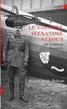 Jean-Claude Nebout - Le colonel Alexandre Nebout - Un aviateur français 1898-1974.