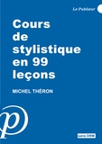 Michel Théron - Cours de stylistique en 99 leçons.