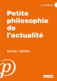 Michel Théron - Petite philosophie de l'actualité.