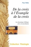 Paul Wells - De la croix à l'Evangile de la croix - La dynamique biblique de la réconciliation.
