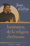 Jean Calvin - Institution de la religion chrétienne.