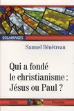 Samuel Bénétreau - Qui a fondé le christianisme : Jésus ou Paul ?.