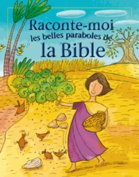 Lois Rock et Barbara Vagnozzi - Raconte-moi les belles paraboles de la Bible.