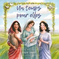 Angie Smith - Un temps pour elles - Des histoires de femmes de la Bible racontées aux filles d'aujourd'hui.