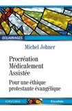 Michel Johner - Procréation Médicalement Assistée - Pour une éthique protestante évangélique.