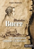 Jacques Blandenier - Martin Bucer - Une contribution originale à la Réforme.