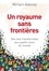 Miriam Adeney - Un royaume sans frontières - Des vies transformées aux quatre coins du monde.