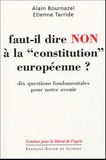 Alain Bournazel et Etienne Tarride - Faut-il dire non à la "constitution européenne" ? - Dix questions fondamentales pour notre avenir.