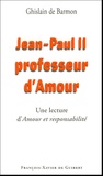 Ghislain de Barmon - Jean-Paul II Professeur d'Amour - Lecture d'Amour et responsabilité de Karol Wojtyla.