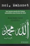 Moussa Abdallah-Yaacoub - Moi, Mahomet - Les textes sacrés de l'islam assemblés sous forme de récit.