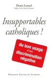 Denis Lencel - Insupportables catholiques ! - Du bon usage d'une discrimination négative.