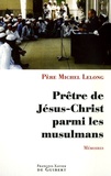 Michel Lelong - Prêtre de Jésus-Christ parmi les musulmans - Mémoires.