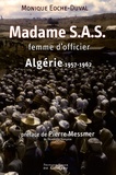 Monique Eoche-Duval - Madame S.A.S. : Femme d'officier - Algérie 1957-1962.