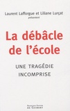 Laurent Lafforgue et Liliane Lurçat - La débâcle de l'école - Une tragédie incomprise.
