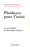 Paul Aulagnier - Plaidoyer pour l'unité - La vraie fidélité de Monseigneur Lefebvre.
