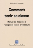 Olivier Leroy - Comment tenir sa classe - Manuel de discipline à l'usage des jeunes professeurs.
