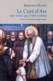 Bernard Nodet - Le curé d'Ars par ceux qui l'ont connu - Dépositions des témoins du Procès de l'Ordinaire.