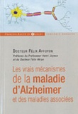 Félix Affoyon - Les vrais mécanismes de la maladie d'Alzheimer et des maladies associées.
